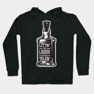 Lettin' The Liquor Do The Talkin' Hoodie